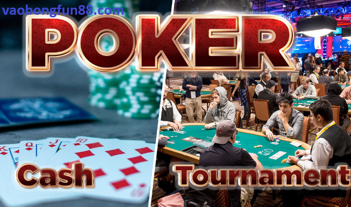 Poker Tournament và Poker Cash Game Poker Tournament và Poker Cash Game